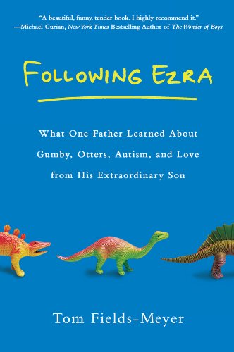 Following Ezra: What One Father Learned About Gumby, Otters, Autism, and Love From His Extraordinary Son book cover