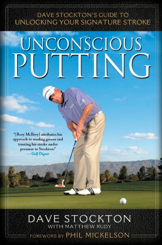 Unconscious Putting: Dave Stockton's Guide to Unlocking Your Signature Stroke book cover