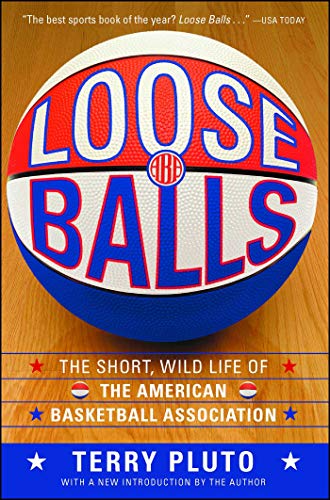 Loose Balls: The Short, Wild Life of the American Basketball Association book cover