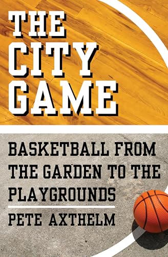 The City Game: Basketball from the Garden to the Playgrounds book cover