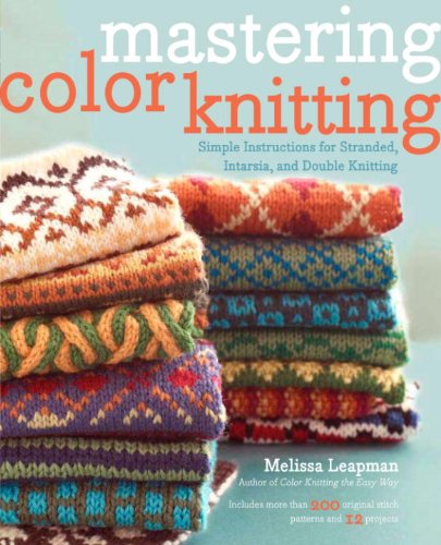 Mastering Color Knitting: Simple Instructions for Stranded, Intarsia, and Double Knitting book cover