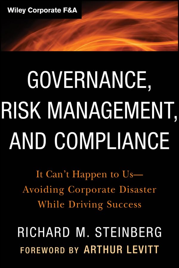 Governance, Risk Management, and Compliance: It Can't Happen to Us--Avoiding Corporate Disaster While Driving Success (Wiley Corporate F&A) book cover