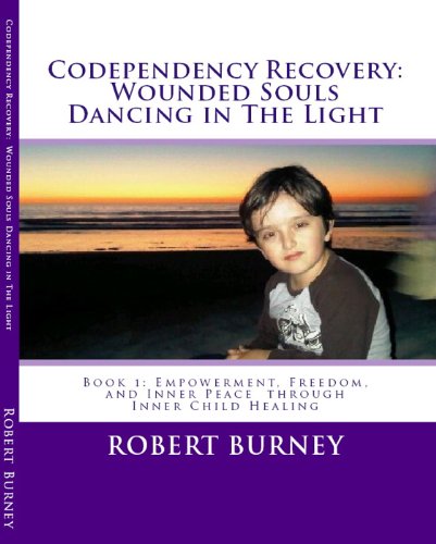 Codependency Recovery: Wounded Souls Dancing in the Light: Book 1: Empowerment, Freedom, and Inner Peace Through Inner Child Healing book cover