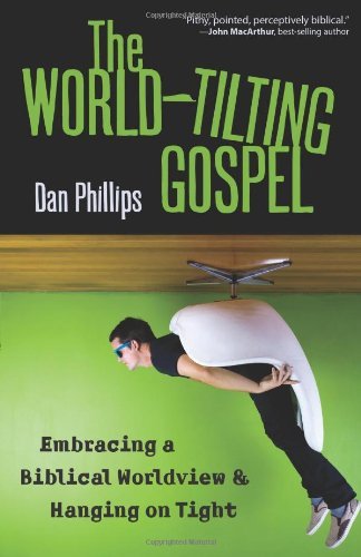 The World-Tilting Gospel: Embracing a Biblical Worldview & Hanging on Tight book cover