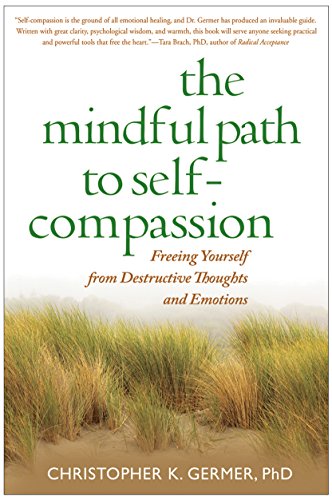 The Mindful Path to Self-Compassion: Freeing Yourself from Destructive Thoughts and Emotions book cover