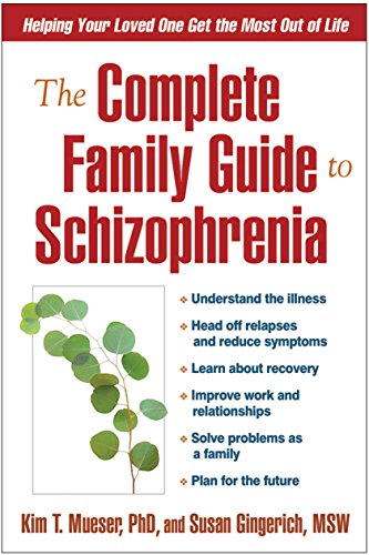 The Complete Family Guide to Schizophrenia: Helping Your Loved One Get the Most Out of Life book cover