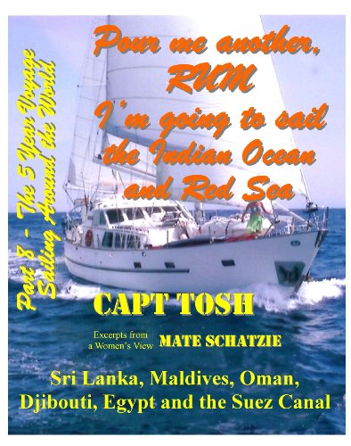 Part 8 - Pour me another rum - I'm going to sail the Indian Ocean and Red Sea and visit Sri Lanka, Maldives, Oman, Djibouti, Egypt and the Suez Canal. ... around the World!" "The 5 year Voyage") book cover