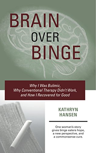 Brain over Binge: Why I Was Bulimic, Why Conventional Therapy Didn't Work, and How I Recovered for Good book cover
