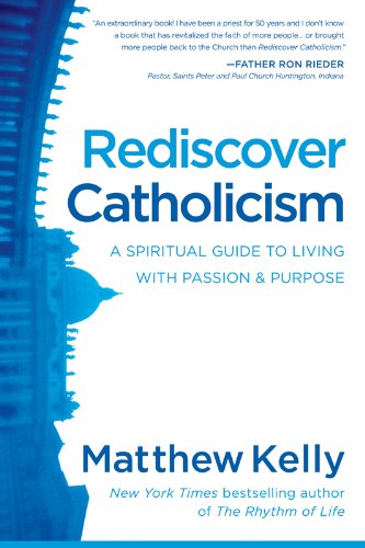 Rediscover Catholicism: A Spiritual Guide to Living with Passion & Purpose book cover
