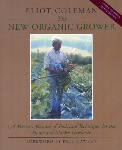 The New Organic Grower: A Master's Manual of Tools and Techniques for the Home and Market Gardener book cover