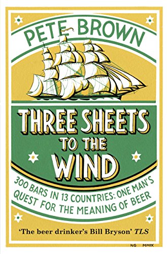 Three Sheets to the Wind: One Man's Quest for the Meaning of Beer book cover
