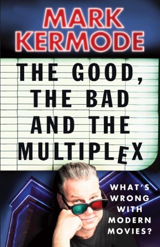 The Good, The Bad and The Multiplex: What's Wrong With Modern Movies? book cover