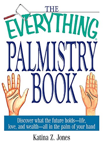 The Everything Palmistry Book: Discover What the Future Holds--Life, Love, and Wealth--All in the Palm of Your Hand book cover