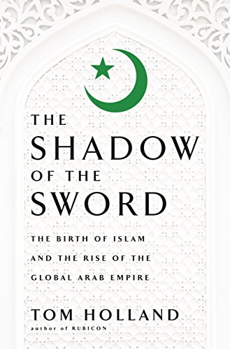 In the Shadow of the Sword: The Birth of Islam and the Rise of the Global Arab Empire book cover