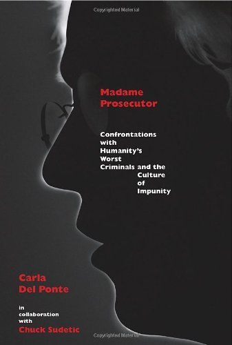 Madame Prosecutor: Confrontations with Humanity's Worst Criminals and the Culture of Impunity book cover