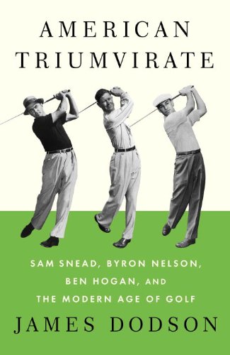 American Triumvirate: Sam Snead, Byron Nelson, Ben Hogan, and the Modern Age of Golf book cover