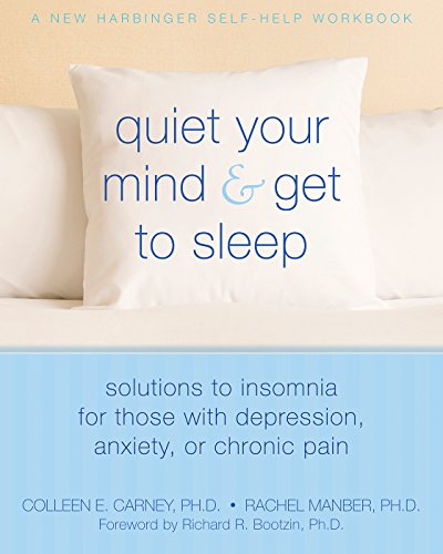 Quiet Your Mind and Get to Sleep: Solutions to Insomnia for Those with Depression, Anxiety or Chronic Pain book cover
