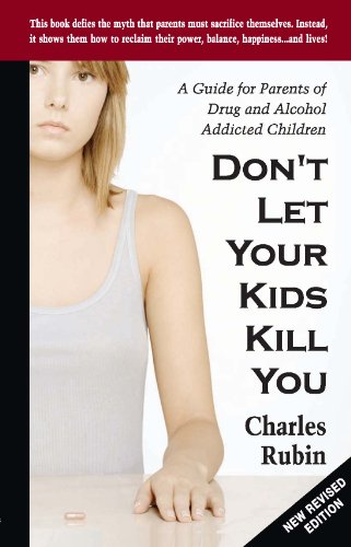 Don't let Your Kids Kill You: A Guide for Parents of Drug and Alcohol Addicted Children book cover