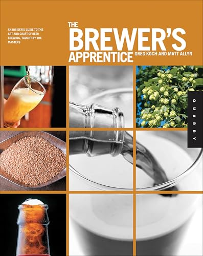 The Brewer's Apprentice: An Insider's Guide to the Art and Craft of Beer Brewing, Taught by the Masters book cover