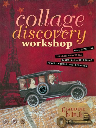 Collage Discovery Workshop: Make Your Own Collage Creations Using Vintage Photos, Found Objects and Ephemera book cover