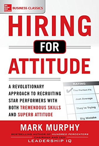 Hiring for Attitude: A Revolutionary Approach to Recruiting and Selecting People Withboth Tremendous Skills and Superb Attitude book cover