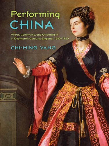 Performing China: Virtue, Commerce, and Orientalism in Eighteenth-Century England, 1660–1760 book cover