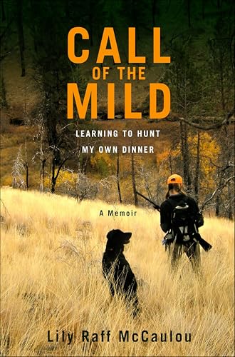 Call of the Mild: Learning to Hunt My Own Dinner book cover