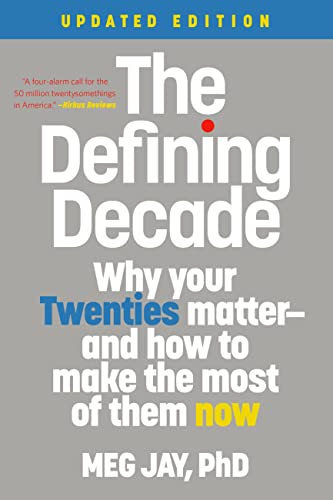 The Defining Decade: Why Your Twenties Matter - and How to Make the Most of Them Now book cover