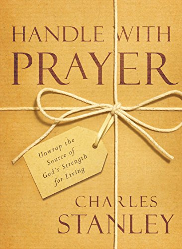 Handle with Prayer: Unwrap the Source of God's Strength for Living book cover
