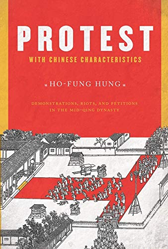 Protest with Chinese Characteristics: Demonstrations, Riots, and Petitions in the Mid-Qing Dynasty book cover