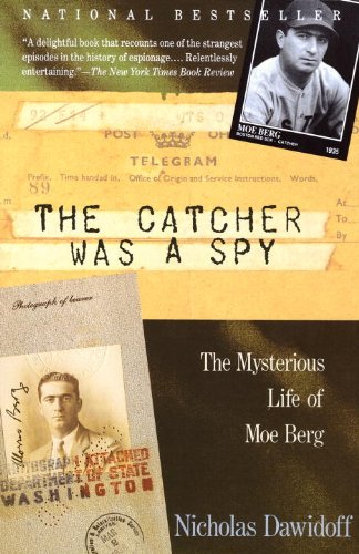 The Catcher was a Spy: The Mysterious Life of Moe Berg book cover