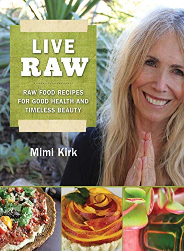 Live Raw: Raw Food Recipes for Good Health and Timeless Beauty book cover