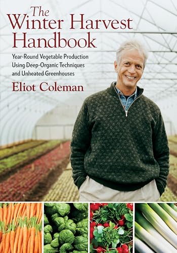 The Winter Harvest Handbook: Four Season Vegetable Production Using Deep-Organic Techniques and Unheated Greenhouses book cover
