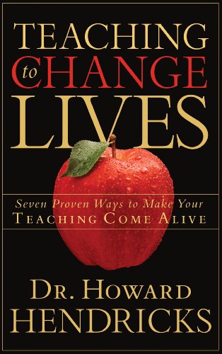 Teaching to Change Lives: Seven Proven Ways to Make Your Teaching Come Alive book cover