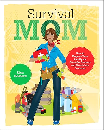 Survival Mom: How to Prepare Your Family for Everyday Disasters and Worst-Case Scenarios book cover