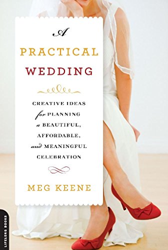 A Practical Wedding: Creative Ideas for Planning a Beautiful, Affordable, and Meaningful Celebration book cover