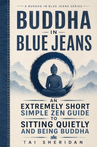 Buddha in Blue Jeans: An Extremely Short Simple Zen Guide to Sitting Quietly and Being Buddha book cover