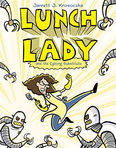 Lunch Lady and the Cyborg Substitute (Lunch Lady, #1) book cover