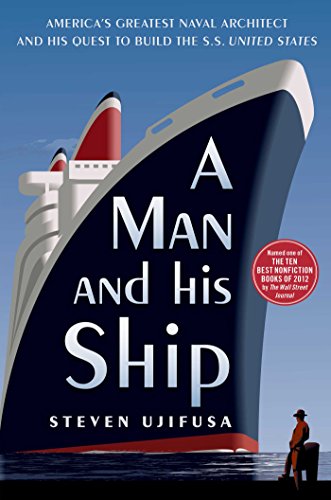 A Man and His Ship: America's Greatest Naval Architect and His Quest to Build the S.S. United States book cover