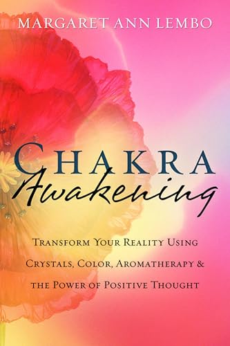 Chakra Awakening: Transform Your Reality Using Crystals, Color, Aromatherapy & the Power of Positive Thought book cover