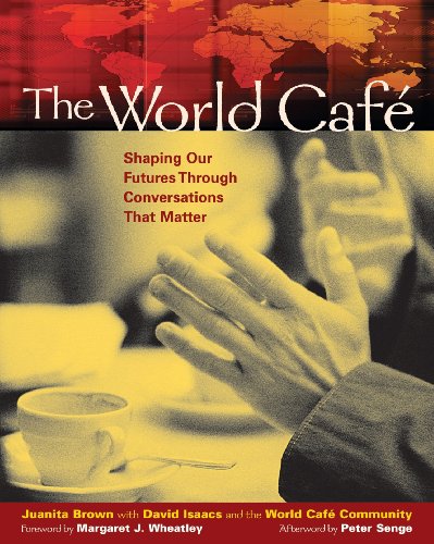 The World Cafe: Shaping Our Futures Through Conversations That Matter book cover