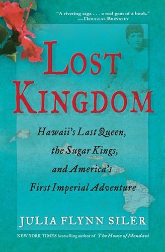 Lost Kingdom: Hawaii’s Last Queen, the Sugar Kings, and America’s First Imperial Venture book cover