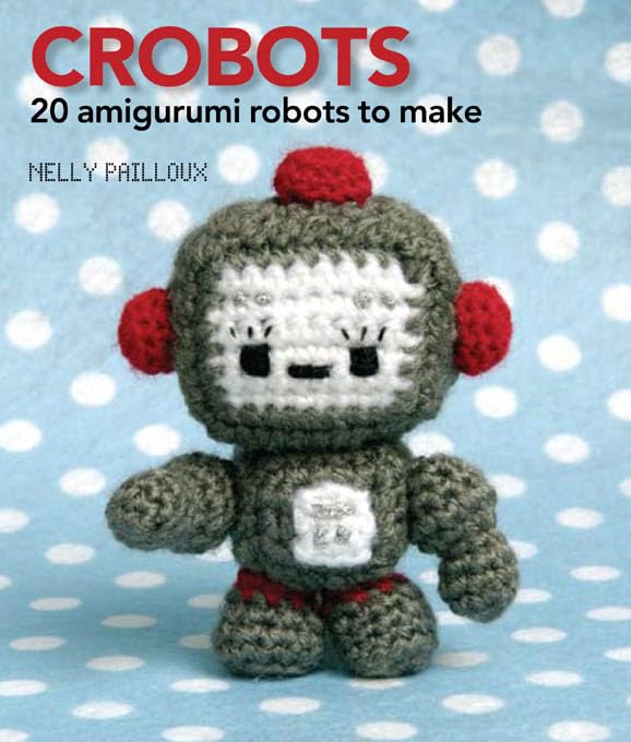 Crobots: 20 Amigurumi Robots to Make book cover
