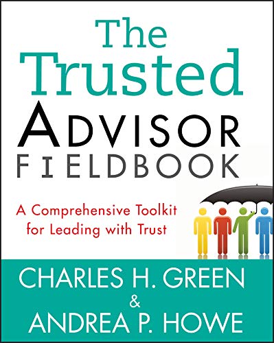 The Trusted Advisor Fieldbook: A Comprehensive Toolkit for Leading with Trust book cover