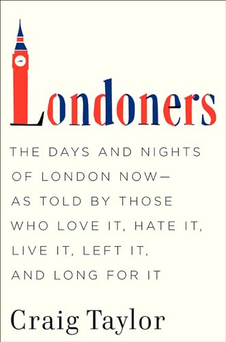Londoners: The Days and Nights of London Now - As Told by Those Who Love It, Hate It, Live It, Left It, and Long for It book cover