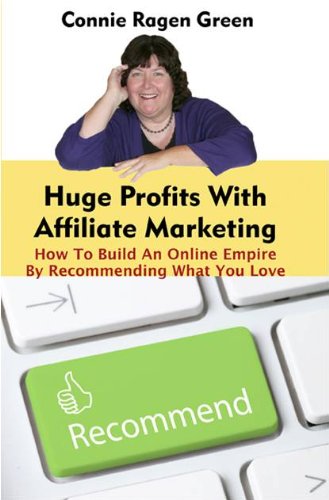 Huge Profits With Affiliate Marketing: How To Build An Online Empire By Recommending What You Love book cover