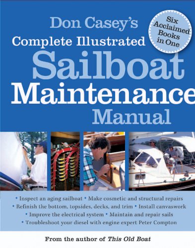 Don Casey's Complete Illustrated Sailboat Maintenance Manual: Including Inspecting the Aging Sailboat, Sailboat Hull and Deck Repair, Sailboat Refinishing, Sailbo book cover