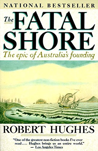 The Fatal Shore: The Epic of Australia's Founding book cover