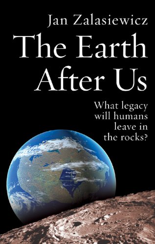 The Earth After Us: What Legacy Will Humans Leave in the Rocks? book cover
