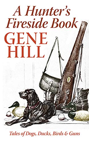 A Hunter's Fireside Book: Tales of Dogs, Ducks, Birds Guns book cover